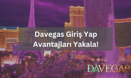 Davegas Giriş Yap Avantajları Yakala