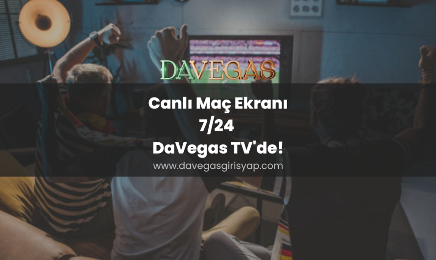 Canlı Maç Ekranı 7/24 DaVegas TV’de!